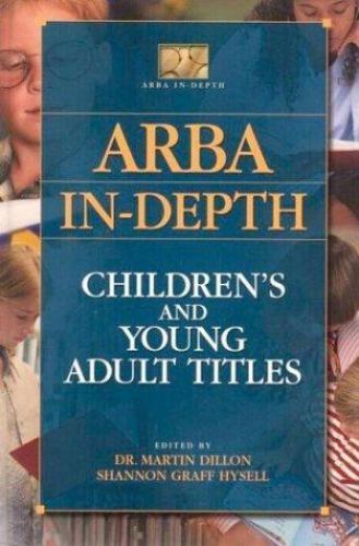 ARBA In-Depth: Arba In-Depth : Children’s and Young Adult Titles (2004,…