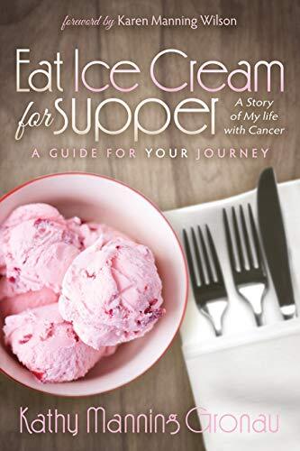 Eat Ice Cream for Supper: A Story of My Life with Cancer: A Guide for Your Jo-,