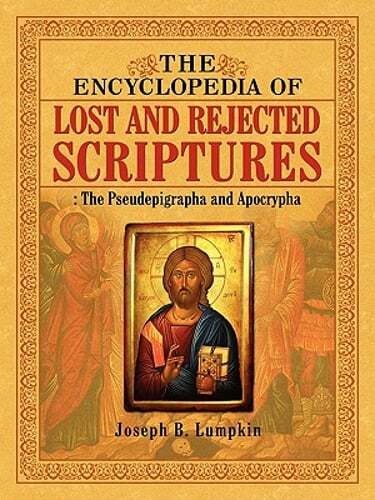 The Encyclopedia of Lost and Rejected Scriptures: The Pseudepigrapha and: New