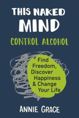 This Naked Mind: Control Alcohol, Find Freedom, Discover Happiness & – VERY GOOD