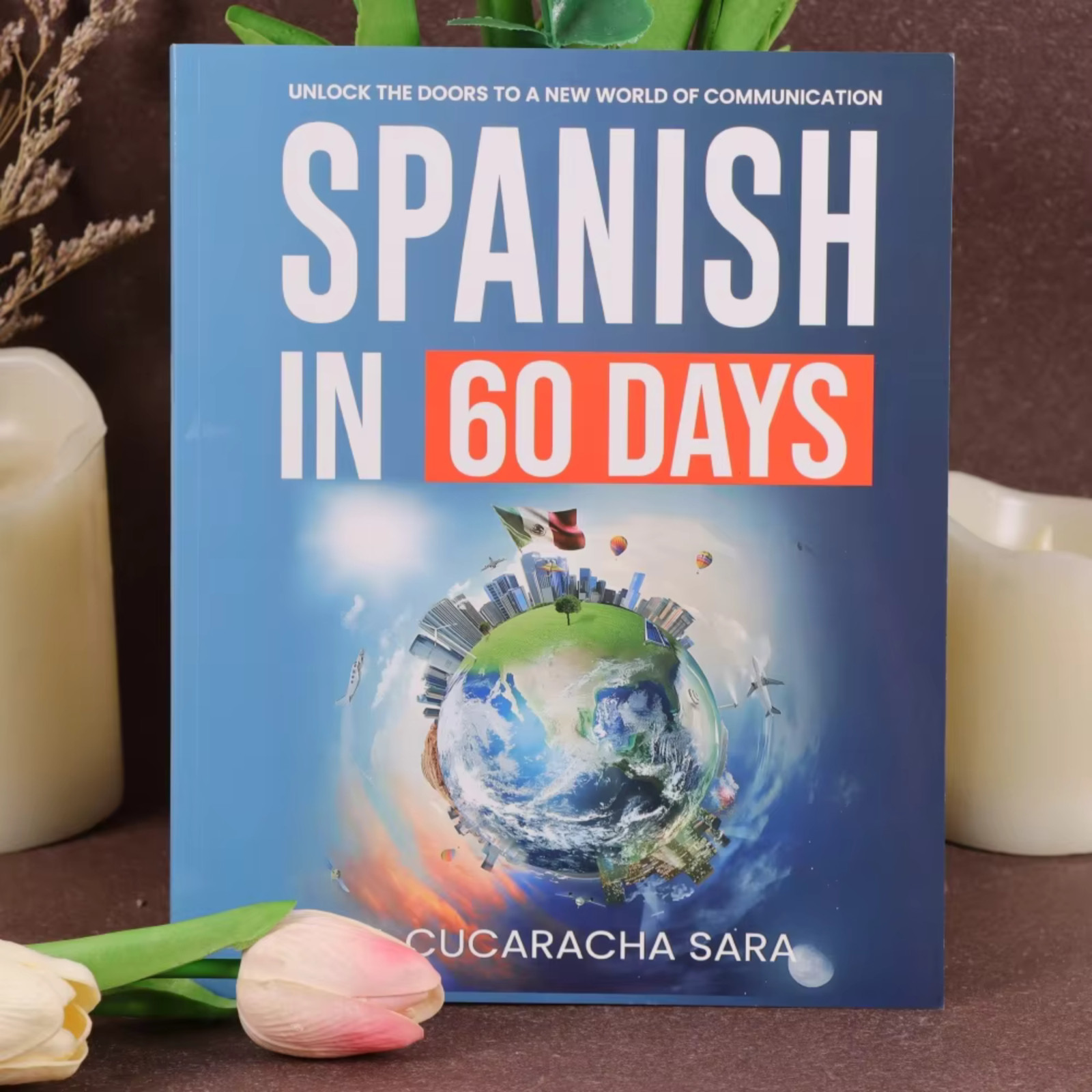 Spanish in 60 Days: The Language Learning Workbook to Help You Speak Just USA