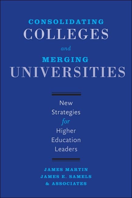 Consolidating Colleges and Merging Universities: New Strategies for Higher E…