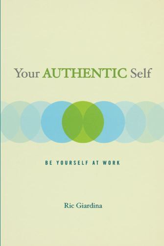 Your Authentic Self: Be Yourself At Work – 1582700753, paperback, Ric Giardina