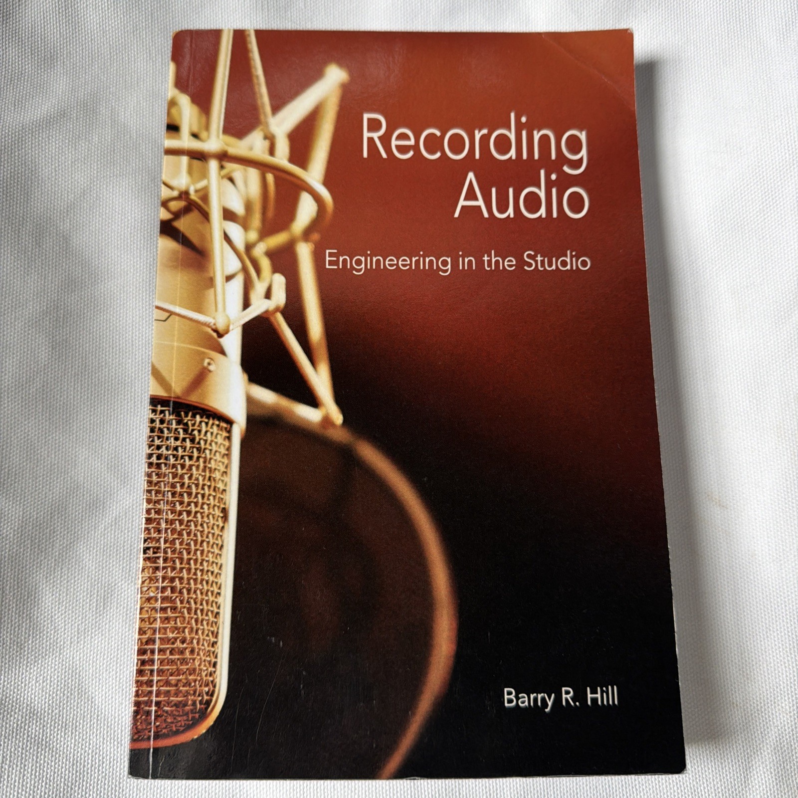 RECORDING AUDIO: ENGINEERING IN THE STUDIO By Barry R Hill **like NEW**