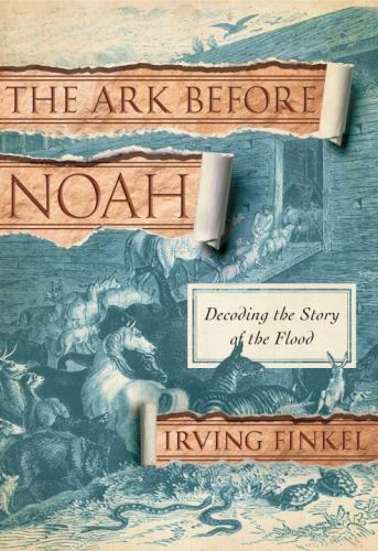 The Ark Before Noah : Decoding the Story of the Flood by Not Available (2014,…