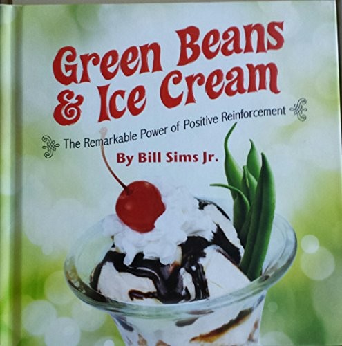 GREEN BEANS AND ICE CREAM THE REMARKABLE POWER OF POSITIVE By Bill Sims **Mint**