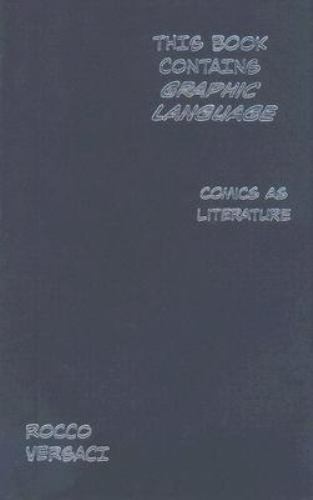 This Book Contains Graphic Language: Comics as Literature, Versaci, Rocco, Very