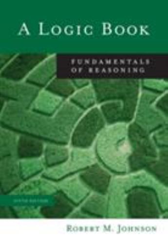 A Logic Book: Fundamentals of Reasoning by Johnson, Robert M.