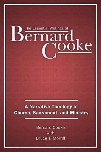 Essential Writings of Bernard Cooke : A Narrative Theology of Church, Sacrame…