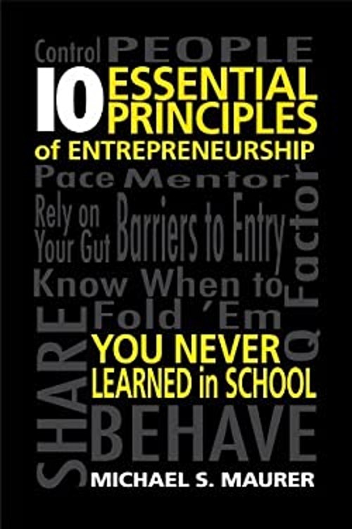 10 Essential Principles of Entrepreneurship You Never Learned in