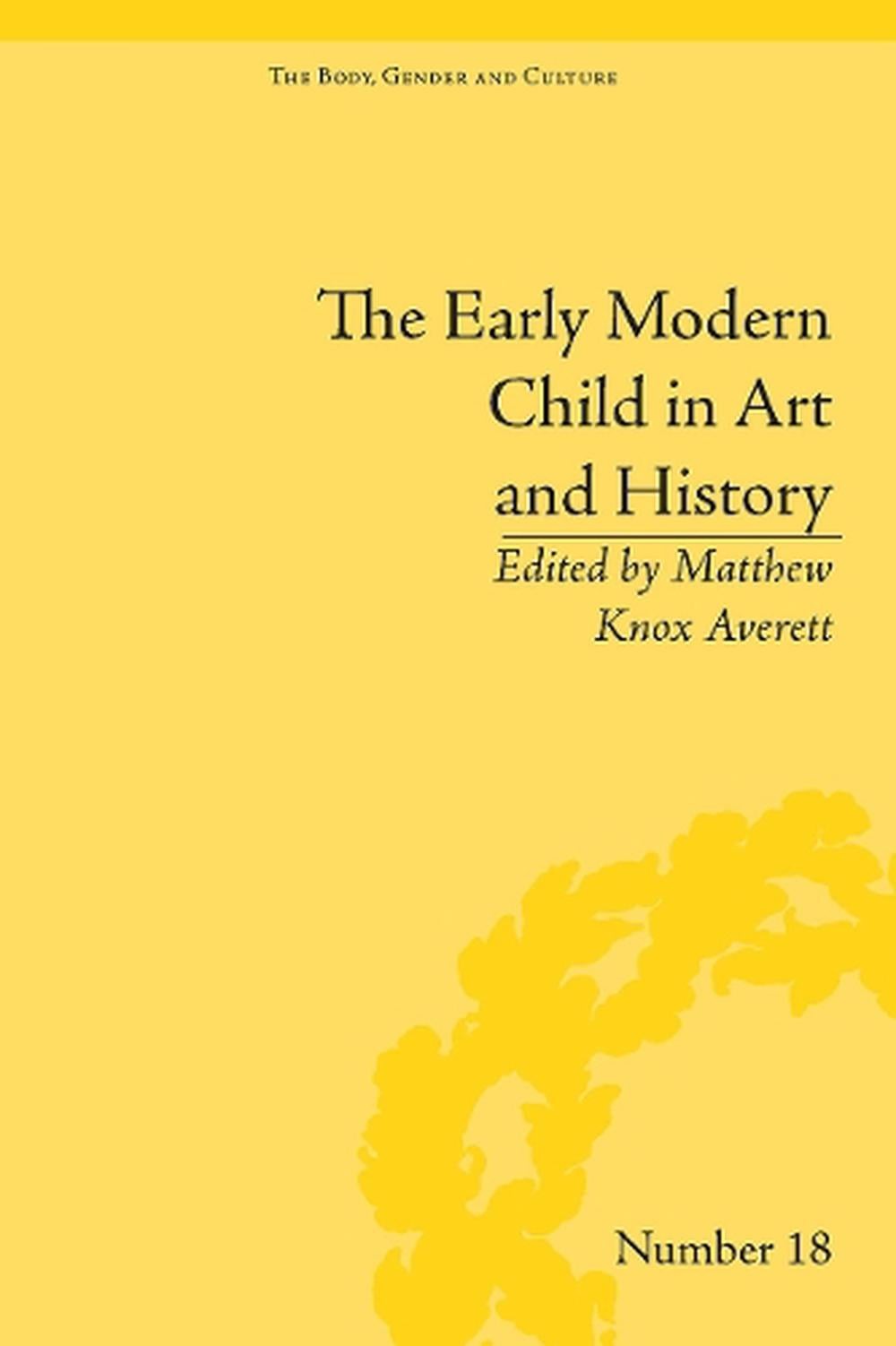 The Early Modern Child in Art and History by Matthew Knox Averett Paperback Book