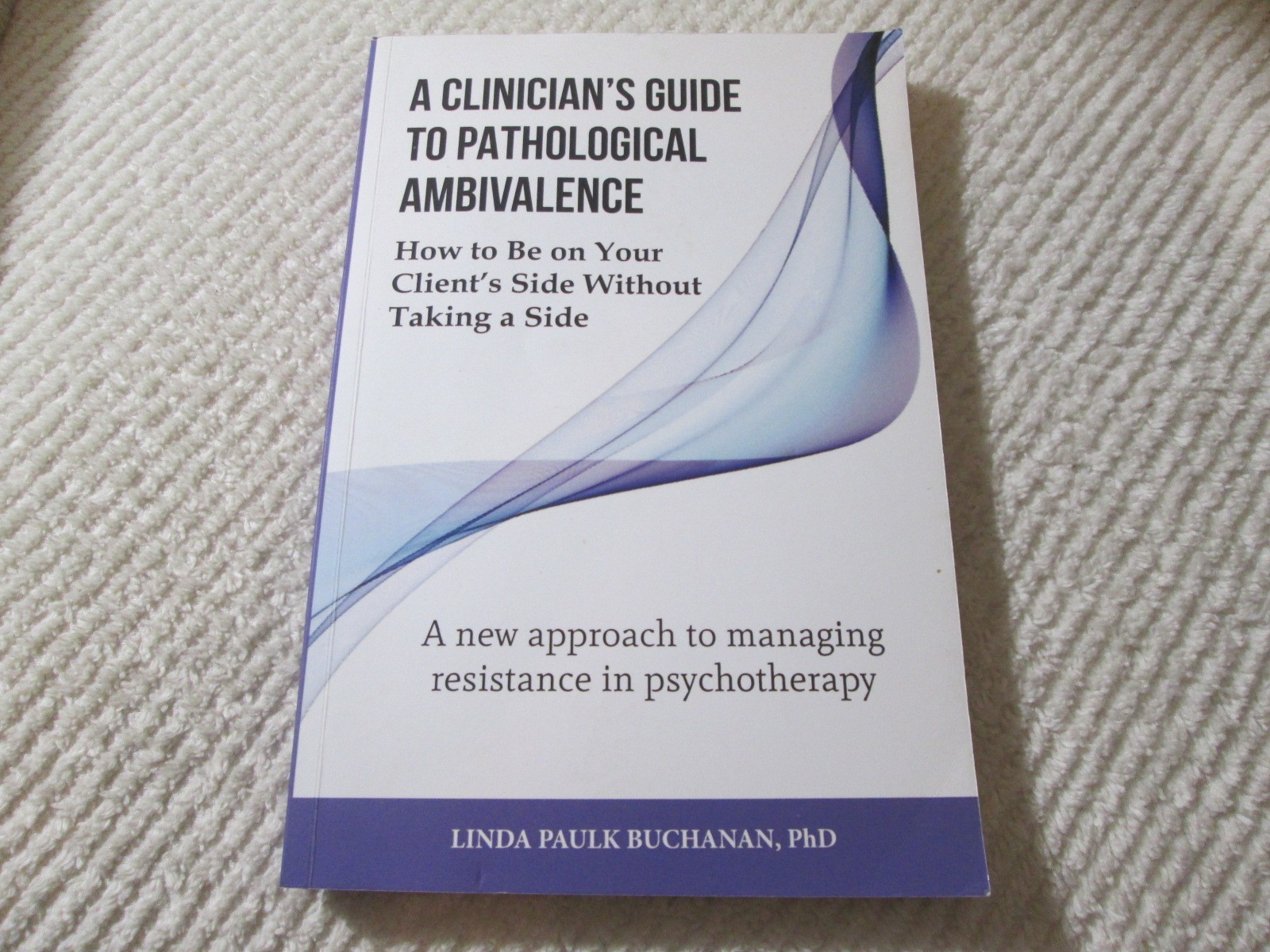 Clinician’s Guide to Pathological Ambivalence Managing Resistance Psychotherapy