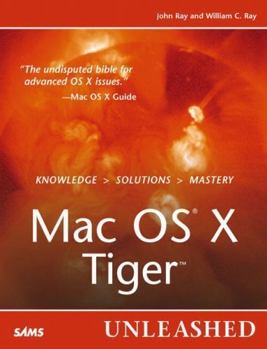 Unleashed Ser.: Mac OS X Tiger Unleashed by John Ray and William C. Ray…