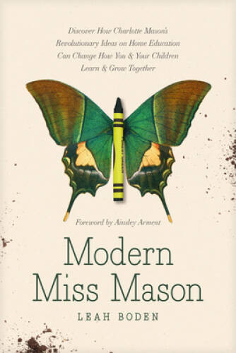 Modern Miss Mason: Discover How Charlotte Masons Revolutionary Ideas o – GOOD