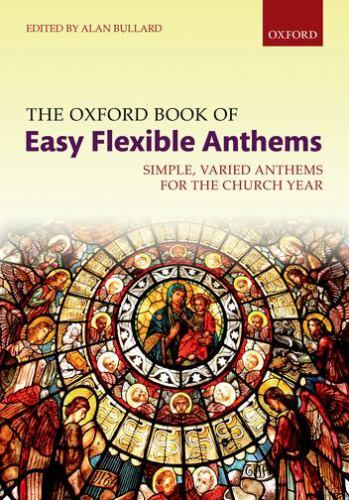 Oxford Book of Easy Flexible Anthems : Simple, Varied Anthems for the Church …