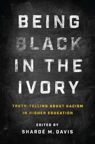 Being Black in the Ivory: Truth-Telling about Racism in Higher Education: Used