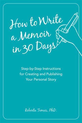 How to Write a Memoir in 30 Days: Step-by-Step Instructions for Creating and Pu