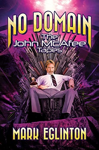 NO DOMAIN: THE JOHN MCAFEE TAPES By Mark Eglinton – Hardcover **BRAND NEW**