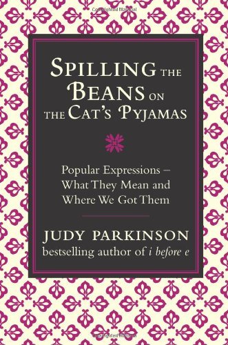 Spilling the Beans on the Cat’s Pyjamas: Popular Expressions: Wh