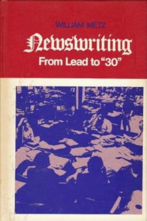 Newswriting : From Lead to “30” Hardcover William Metz