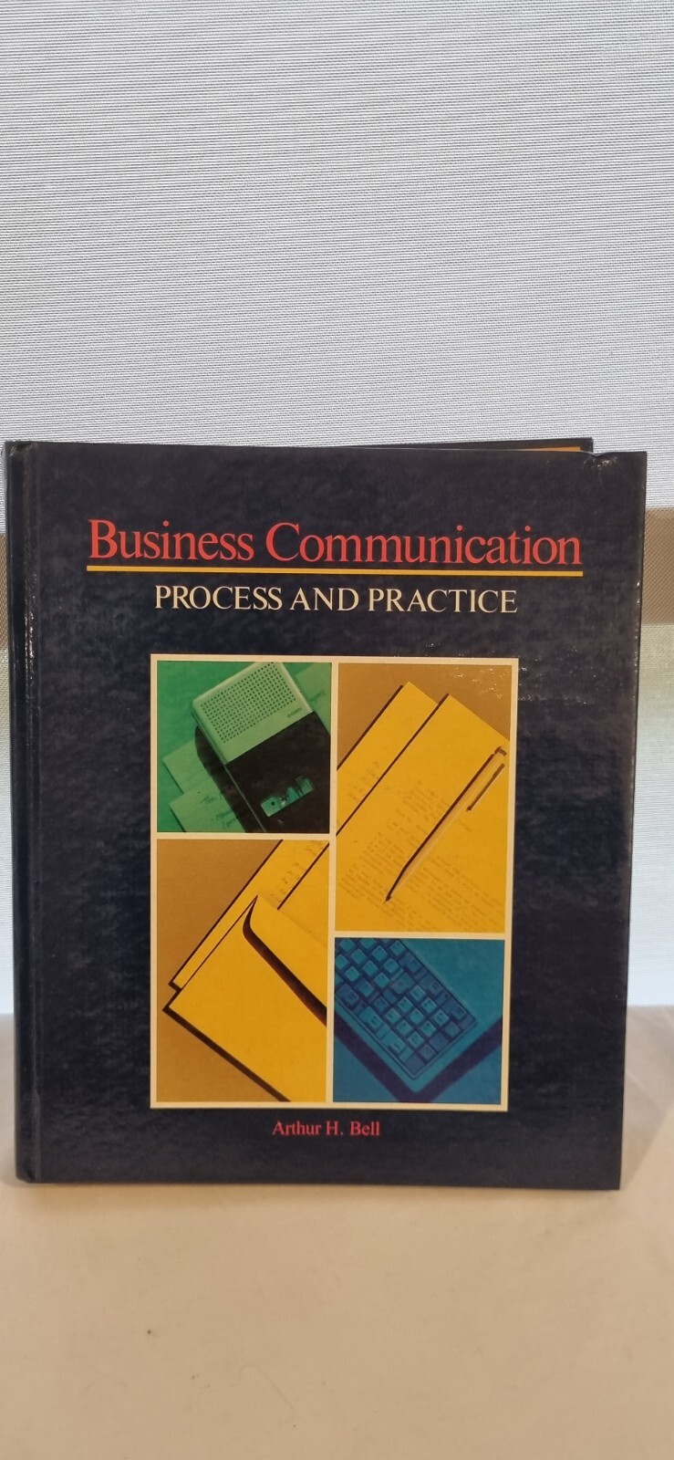 Business Communication HC Process And Practice by Arthur Bell 1987