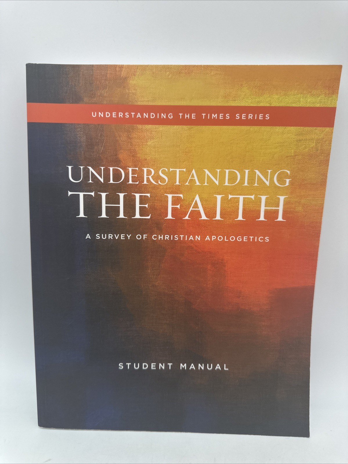 Understanding the Faith:Christian Apologetic Student Manual SummitMinistries NEW