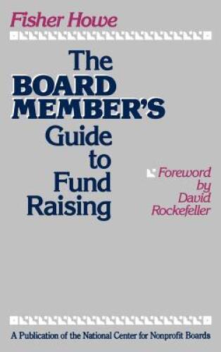 The Board Members Guide to Fund Raising – Hardcover By Howe, Fisher – GOOD