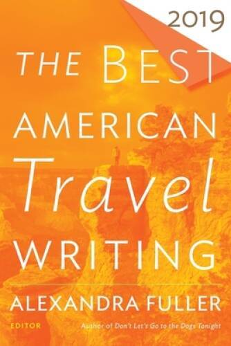The Best American Travel Writing 2019 (The Best American Series Â®) – GOOD