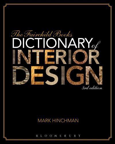 The Fairchild Books Dictionary of Interior Design by Hinchman, Mark