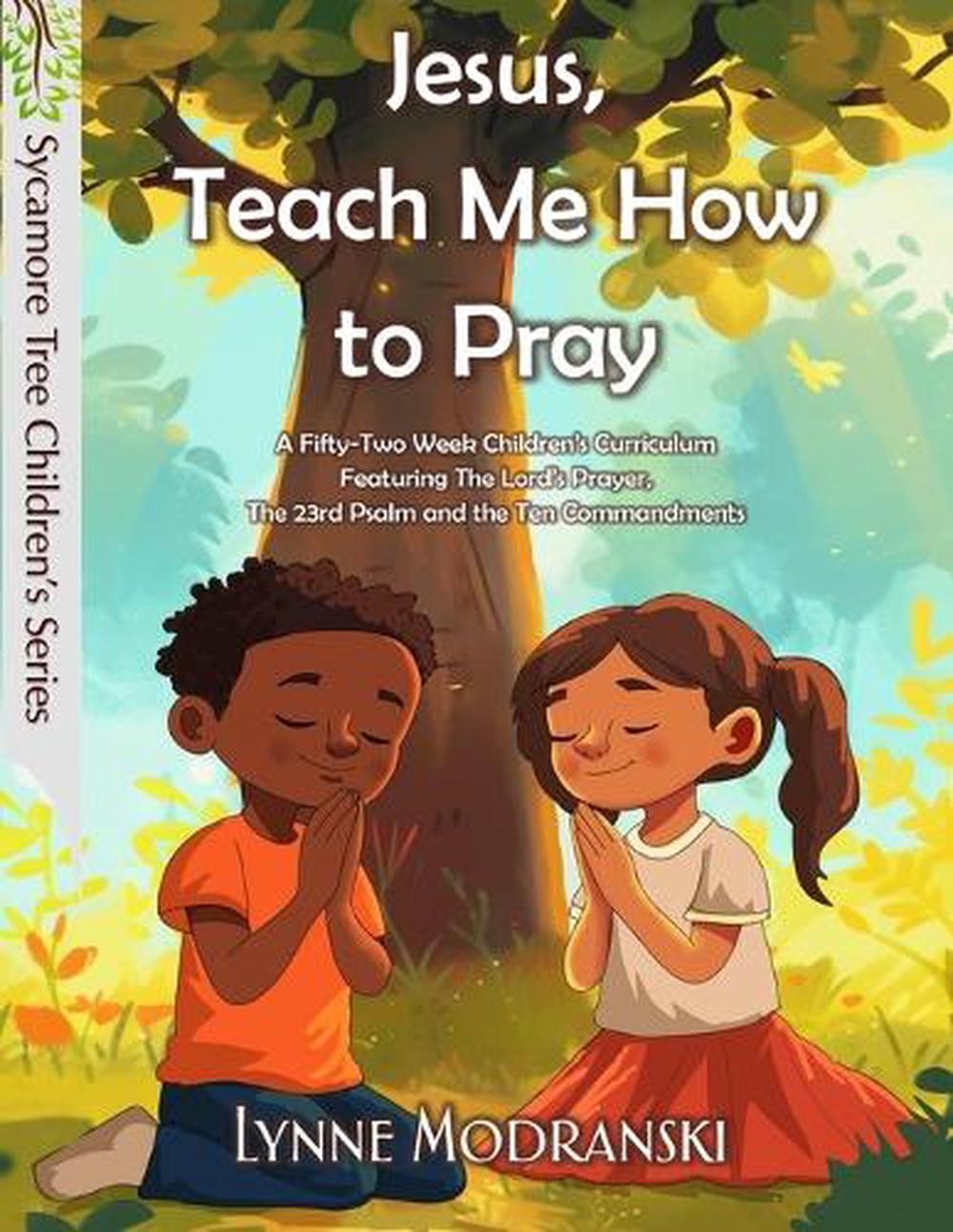 Jesus, Teach Me How to Pray: A Year in the Lord’s Prayer and Other Bible Basics