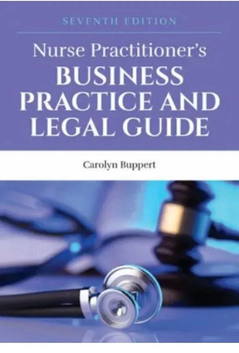 Nurse Practitioner’s Business Practice & Legal Guide by Carolyn Buppert 7th Ed.