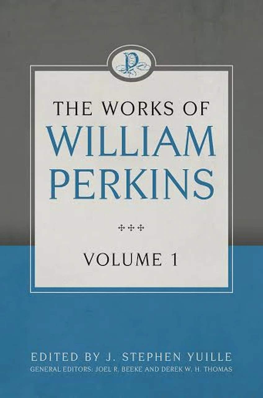 The Works of William Perkins, Volume 1 by William Perkins