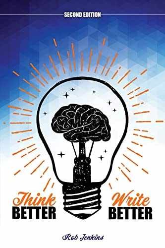 Think Better, Write Better – Paperback, by Rob Jenkins; Rob Jenkins – Very Good