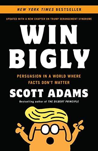 Win Bigly: Persuasion in a World Where Facts Don’t Matter – Paperback – GOOD