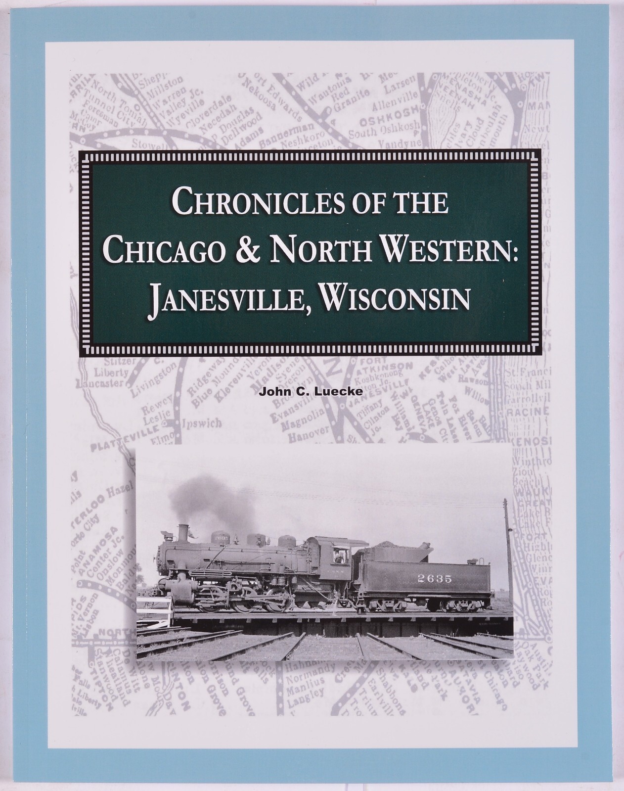 Chronicles of the Chicago & North Western : Janesville Wisc. John Luecke Signed