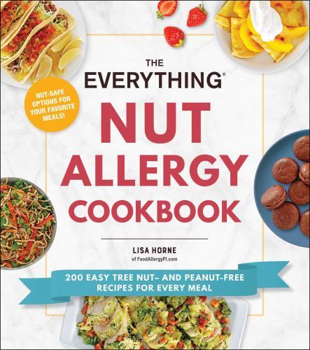 The Everything Nut Allergy Cookbook: 200 Easy Tree Nut- And Peanut-Free…