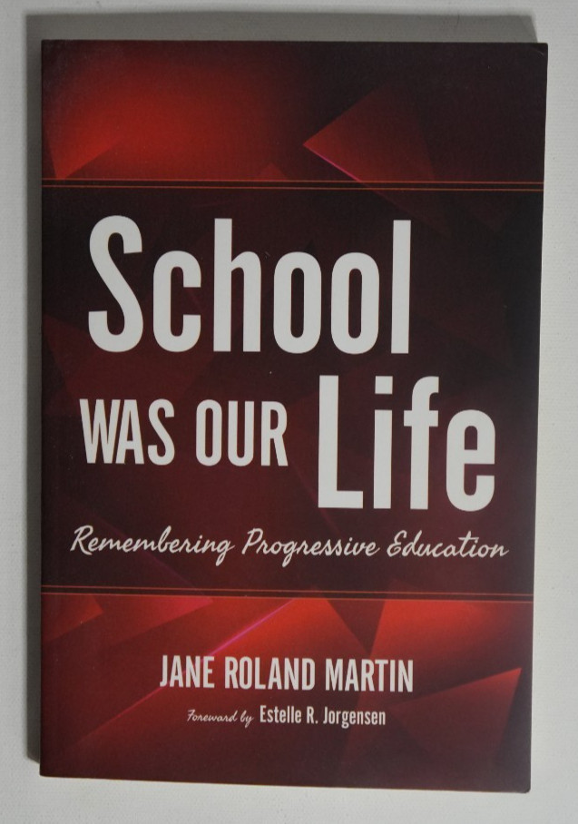 School Was Our Life: Remembering Progressive Education by Jane Roland Martin