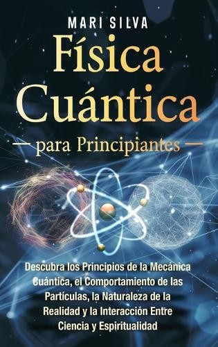 Mari Silva Física cuántica para principiantes (Hardback)