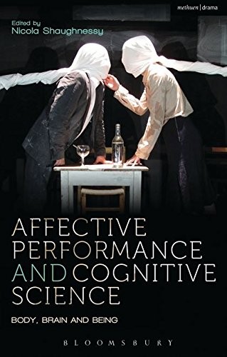 AFFECTIVE PERFORMANCE AND COGNITIVE SCIENCE: BODY, BRAIN By Nicola Shaughnessy