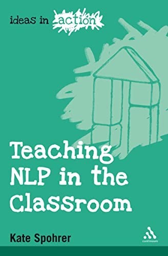 Ideas in Action Ser.: Teaching NLP in the Classroom by Kate Spohrer (2009,…