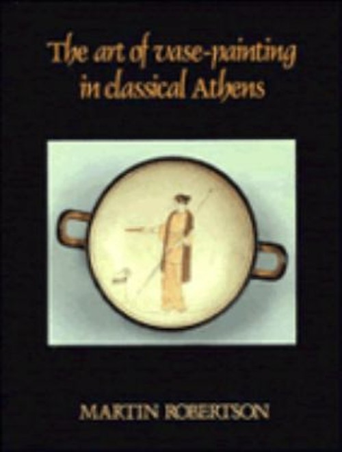 The Art of Vase-Painting in Classical Athens Paperback Martin Rob