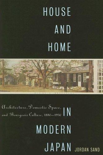 House and Home in Modern Japan: Architecture, Domestic Space, and Bourgeois Cul