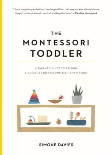 The Montessori Toddler: A Parent’s Guide to Raising a Curious and Respons – GOOD