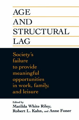 Age and Structural Lag: Society’s Failure to Pr, Riley, Foner, Kahn+=
