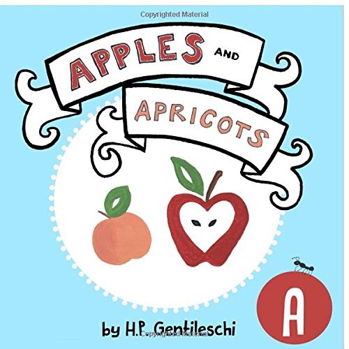 APPLES AND APRICOTS: THE LETTER A BOOK (ALPHABOX BOOKS) By H P Gentileschi *NEW*