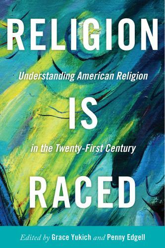 Religion Is Raced: Understanding American Religion in – 9781479808748, paperback