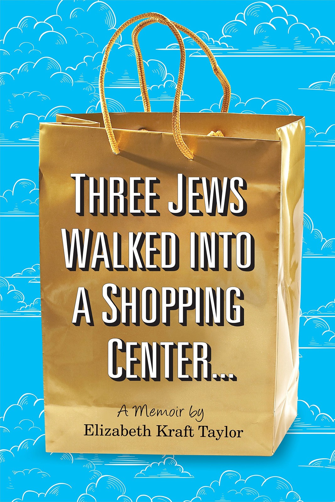 Three Jews Walked into a Shopping Center …: A Memoir – Taylor, Elizabeth K…