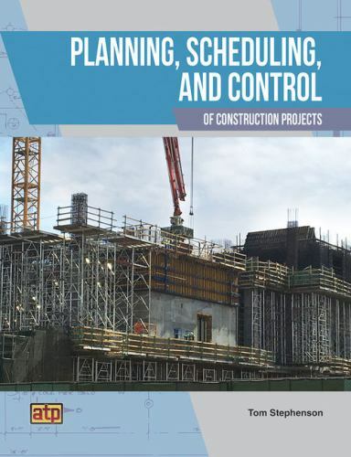 Planning, Scheduling, and Control of Construction Projects by Stephenson, Tom