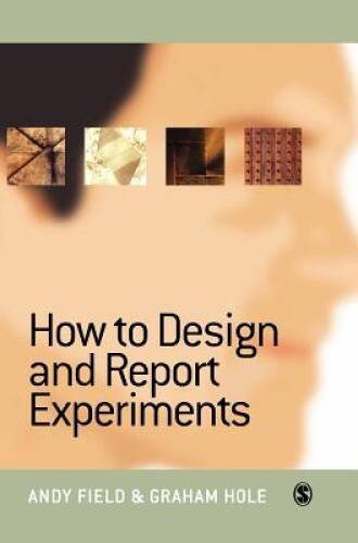 How to Design and Report Experiments – Hardcover By Field, Andy – GOOD