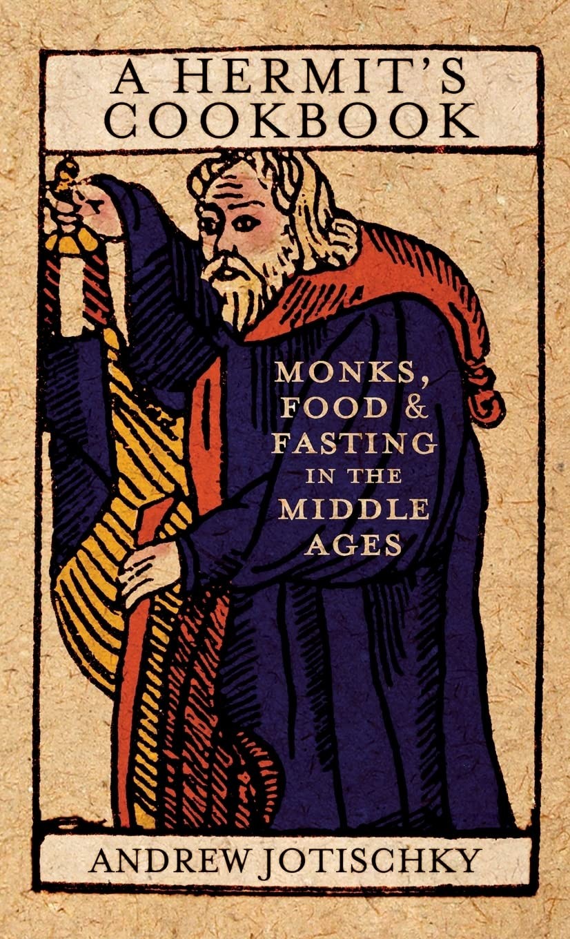A Hermit’s Cookbook: Monks, Food and Fasting in the Middle Ages